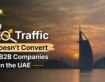 Why SEO Traffic Doesn’t Convert for B2B Companies in the UAE