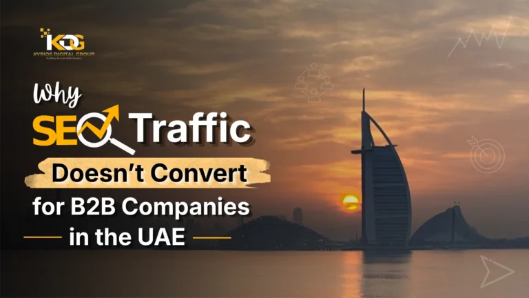Why SEO Traffic Doesn’t Convert for B2B Companies in the UAE